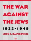 The War Against the Jews: 1933-1945 - Lucy S. Dawidowicz