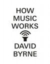 How Music Works - David Byrne