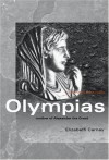 Olympias: Mother of Alexander the Great (Women of the Ancient World) - Elizabeth Carney