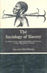 The Sociology of Slavery: An Analysis of the Origins, Development, and Structure of Negro Slave Society in Jamaica (Studies in society) - Orlando Patterson