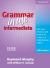 Grammar in Use Intermediate: Self-Study Reference and Practice for Students of North American English - Raymond Murphy, William R. Smalzer