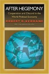 After Hegemony: Cooperation and Discord in the World Political Economy - Robert O. Keohane