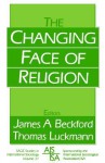 The Changing Face of Religion - James A. Beckford, Thomas Luckmann