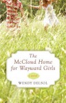 The McCloud Home for Wayward Girls - Wendy Delsol