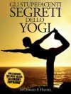 Gli Stupefacenti Segreti dello Yogi (Italian Edition) - Charles F. Haanel, David De Angelis