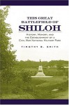 This Great Battlefield of Shiloh: History, Memory, and the Establishment of a Civil War National Military Park - Timothy B. Smith