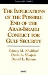 The Implications of the Possible End of the Arab-Israeli Conflict to Gulf Security - Zalmay M. Khalilzad, David A. Shlapak, Daniel L. Byman