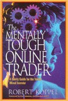 The Mentally Tough Online Trader: A Sanity Guide for the Totally Wired Investor - Robert Koppel