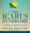 The Icarus Syndrome (Audio) - Peter Beinart, John Morgan