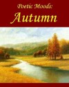 Poetic Moods: Autumn - Emily Dickinson, William Wordsworth, James Whitcomb Riley, Henry Wadsworth Longfellow, John Keats