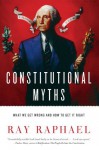 Constitutional Myths: What We Get Wrong and How to Get It Right - Ray Raphael