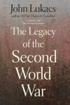 The Legacy of the Second World War - John A. Lukacs