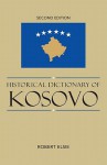 Historical Dictionary of Kosovo - Robert Elsie