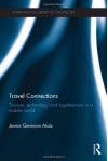 Travel Connections: Tourism, Technology and Togetherness in a Mobile World - Jennie Germann Molz