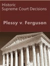 Plessy v. Ferguson 163 U.S. 537 (1896) (50 Most Cited Cases) - Supreme Court, US, LandMark Publications