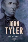 John Tyler: The American Presidents Series: The 10th President, 1841-1845 - Gary May, Schlesinger, Arthur M., Jr., Sean Wilentz