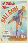 A Whole New Ball Game: The Story of the All-American Girls Professional Baseball League - Sue Macy