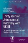 Thirty Years of Astronomical Discovery with UKIRT: The Scientific Achievement of the United Kingdom InfraRed Telescope (Astrophysics and Space Science Proceedings) - Andy Adamson, John Davies, Ian Robson