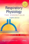 Respiratory Physiology: The Essentials - John B. West