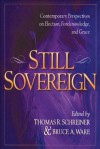 Still Sovereign: Contemporary Perspectives on Election, Foreknowledge, and Grace - Thomas R. Schreiner, Bruce A. Ware