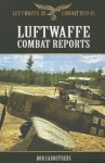 Luftwaffe Combat Reports - Bob Carruthers