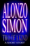 Two Of A Kind (A Short Story) - Alonzo Simon