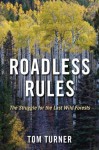 Roadless Rules: The Struggle for the Last Wild Forests - Tom Turner, Earthjustice Staff