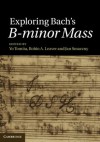 Exploring Bach's B-minor Mass - Yo Tomita, Robin A. Leaver, Jan Smaczny