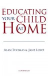 Educating Your Child at Home - Alan Thomas, Jane Lowe