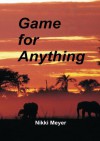 Game for Anything - Nikki Meyer