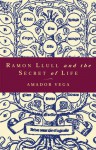 Ramon Llull and the Secret of Life - Amador Vega, James W. Heisig