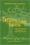 Twenty Tellable Tales: Audience Participation Folktales for the Beginning Storyteller - Margaret Read MacDonald