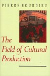 The Field of Cultural Production: Essays on Art and Literature - Pierre Bourdieu, Randal Johnson