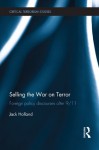 Selling the War on Terror: Foreign Policy Discourses after 9/11 (Routledge Critical Terrorism Studies) - Jack Holland