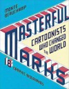 Masterful Marks: Cartoonists Who Changed the World - Monte Beauchamp