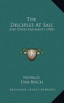 The Disciples at Sais: And Other Fragments (1903) - Novalis, Una Birch