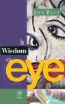 The Wisdom of the Eye - David M. Miller