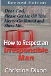 How to Respect an Irresponsible Man - Revised Edition - Christina Dixon