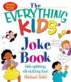 The Everything Kids' Joke Book: Side-Splitting, Rib-Tickling Fun (The Everything® Kids Series) - Michael Dahl