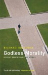 Godless Morality: Keeping Religion Out of Ethics - Richard Holloway