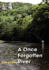 A Once Forgotten River - Ken Evans