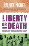 Liberty or Death: India's Journey to Independence and Division - Patrick French