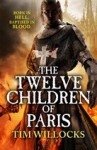 The Twelve Children of Paris - Tim Willocks