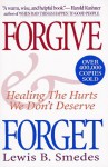 Forgive and Forget: Healing the Hurts We Don't Deserve - Lewis B. Smedes