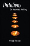 Dictations: On Haunted Writing - Avital Ronell