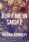 Bury Me In Smoke - Megan Kennedy