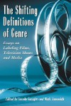 The Shifting Definitions of Genre: Essays on Labeling Films, Television Shows and Media - Lincoln Geraghty