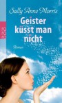 Geister Küsst Man Nicht Roman - Sally Anne Morris, Sabine Maier-Längsfeld