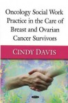 Oncology Social Work Practice in the Care of Breast and Ovarian Cancer Survivors - Cindy Davis