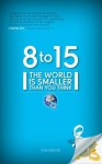 8 to 15, The World Is Smaller Than You Think - Tom Mercer